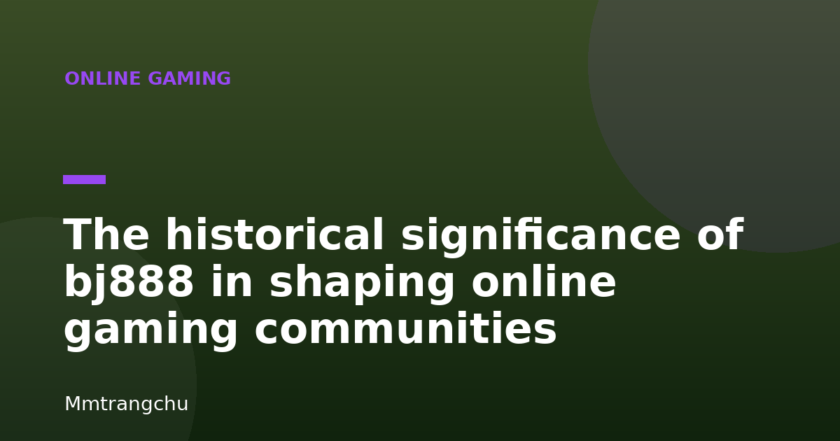 The historical significance of bj888 in shaping online gaming communities